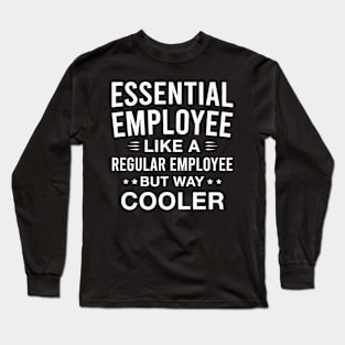 Essential Employee Like a Regular Employee but Way Cooler Long Sleeve T-Shirt